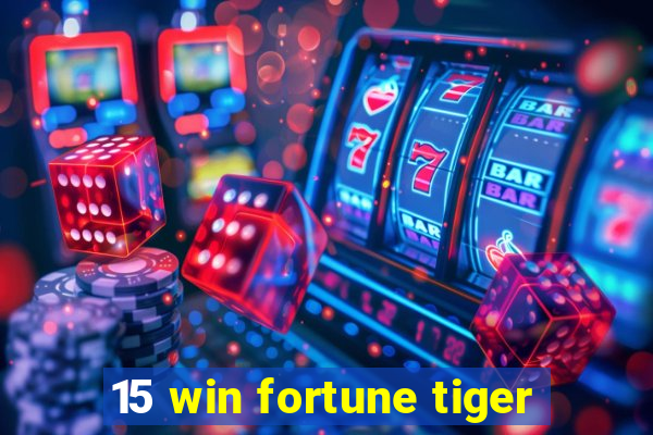 15 win fortune tiger